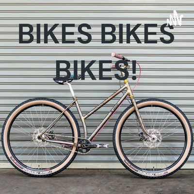 BIKES BIKES BIKES! BIKES BIKES BIKES!