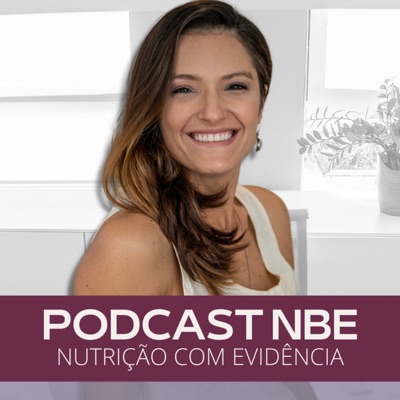 PODCAST NBE - Nutrição com Evidência PODCAST NBE - Nutrição com Evidência