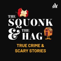 The Squonk and The Hag: True Crime and Scary Stories