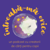 Întreabă-mă orice: un podcast cu creatorii de cărți pentru copii - Asteroidul B 612