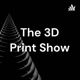 The 3D Print Show