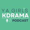 YA GIRL'S KDrama Podcast - Maddie, Christina and Elle