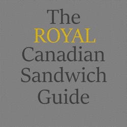 The Royal Canadian Sandwich Guide Podcast