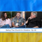 Ep 48 | Being The Church in Ukraine