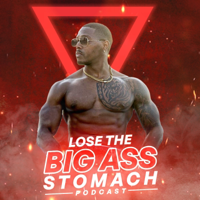 Lose The Big Ass Stomach Podcast podcast