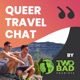 Queer Travel Chat by Two Bad Tourists
