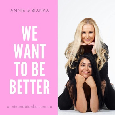 We Want To Be Better:Annie & Bianka