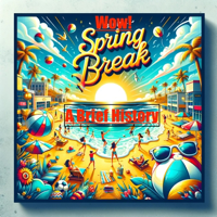 Spring Break ! A Brief History podcast