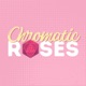 Chromatic Roses