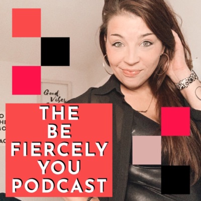 Be Fiercely You:Be Fiercely You Podcast