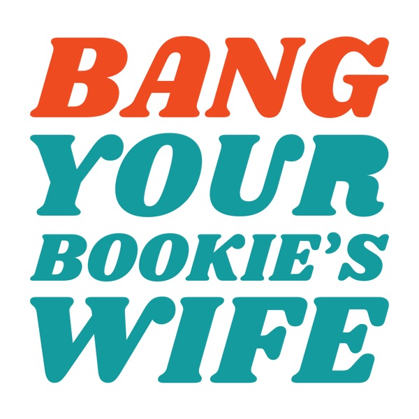 Bang Your Bookie’s Wife: A Sports Betting Podcast