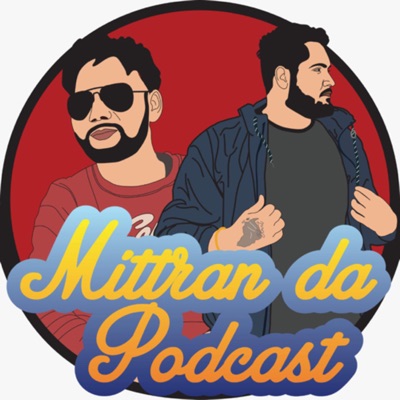 MITTRAN DA PODCAST:Mittran Da Podcast