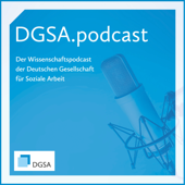 DGSA.podcast - Der Wissenschaftspodcast der Deutschen Gesellschaft für Soziale Arbeit - DGSA - Deutsche Gesellschaft für Soziale Arbeit