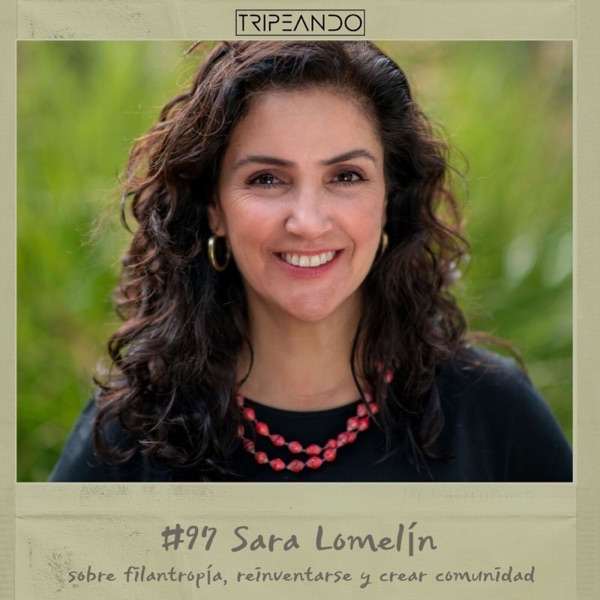 #97 Sara Lomelín sobre filantropía, reinventarse y crear comunidad photo