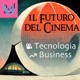 Il Futuro del Cinema - Tecnologia e Business