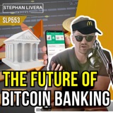 The Future of Bitcoin Banking with Eric Yakes SLP553