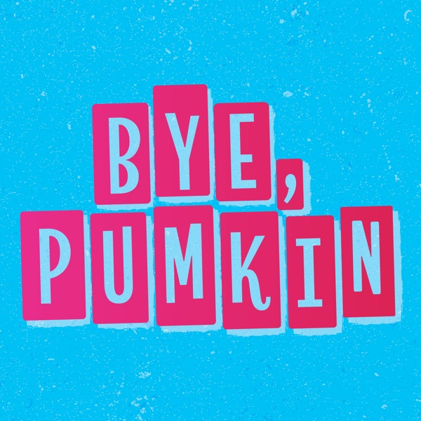 Bye, Pumkin