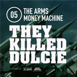 05: They Killed Dulcie - The Arms Money Machine