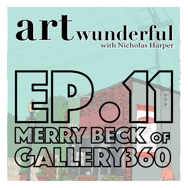 Art Wunderful Ep. 11 - Special Guest Merry Beck, Owner of Gallery 360 photo