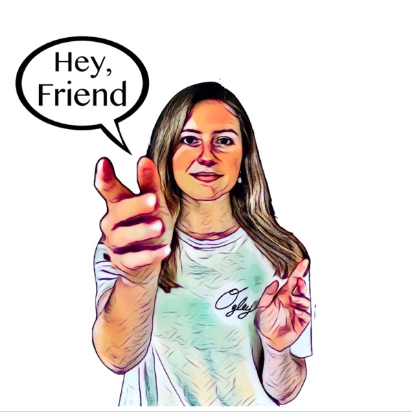 The "Hey Friend" Podcast