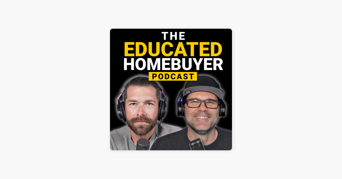 Ready go to ... https://podcasts.apple.com/us/podcast/the-educated-homebuyer/id1611226020 [ ‎The Educated HomeBuyer on Apple Podcasts]