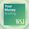 WSJ Your Money Briefing - The Wall Street Journal