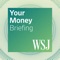 WSJ Your Money Briefing