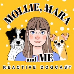 Mollie, Mara & Me: A Reactive Dogcast