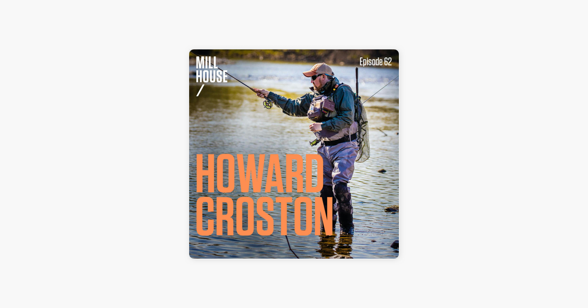 Mill House Podcast: Howard Croston - World Fly Fishing Champion on