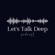 Let’s Talk Deep