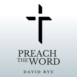 Preach The Word - David Ryu Sermons