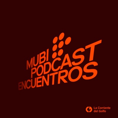 MUBI Podcast: Encuentros:MUBI y La Corriente del Golfo
