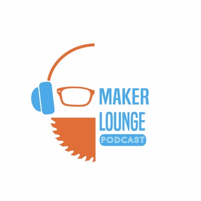 Maker Lounge Podcast Maker Lounge Podcast