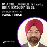 #204 Data Is The Foundation That Makes Digital Transformation Sing With Harjot Singh, former CDO of RAC