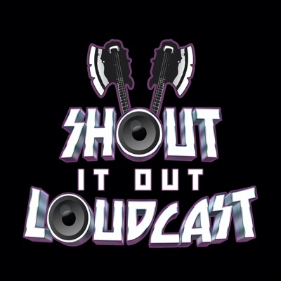 Shout It Out Loudcast:Shout It Out Loudcast