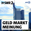 SWR2 Geld, Markt, Meinung - SWR