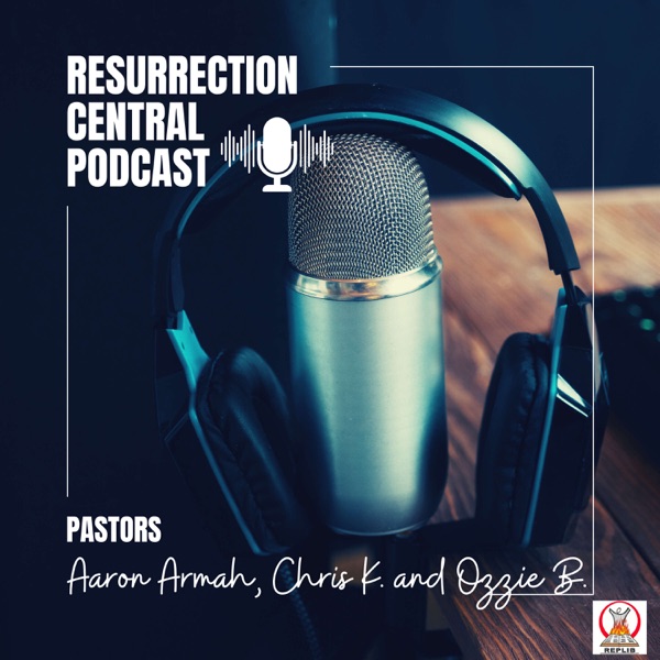 Resurrection Central's Podcast