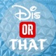 Dis Or That: A Disney Debate Podcast