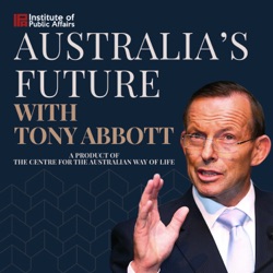S3E2 Australia's Future with Tony Abbott - Australia must believe in itself