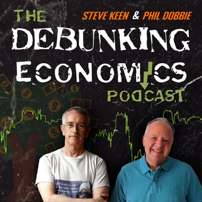 Debunking Economics - the podcast:Steve Keen & Phil Dobbie