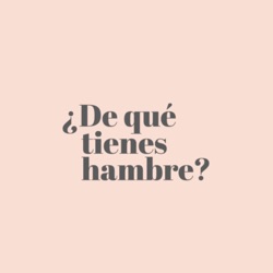 ¿De qué tienes hambre?