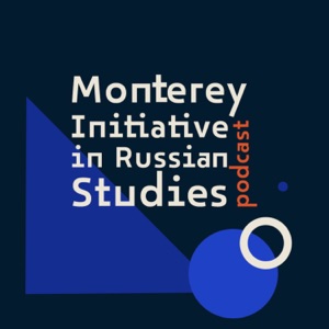 Monterey Initiative in Russian Studies Podcast