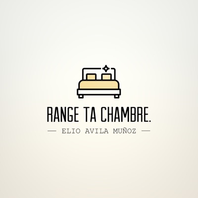 Range ta chambre. Range ta chambre.