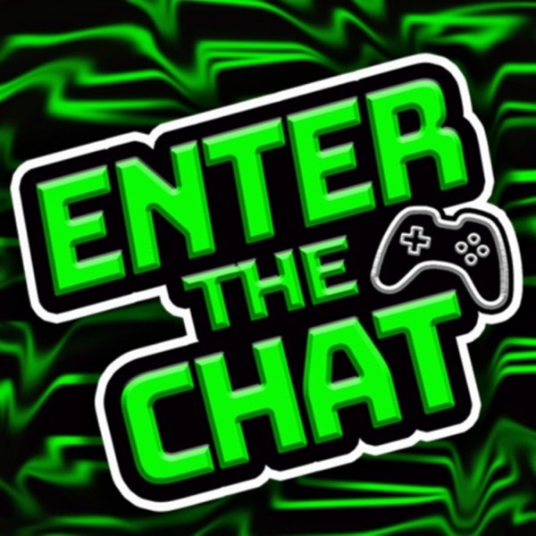 Enter The Chat: Gaming Podcast