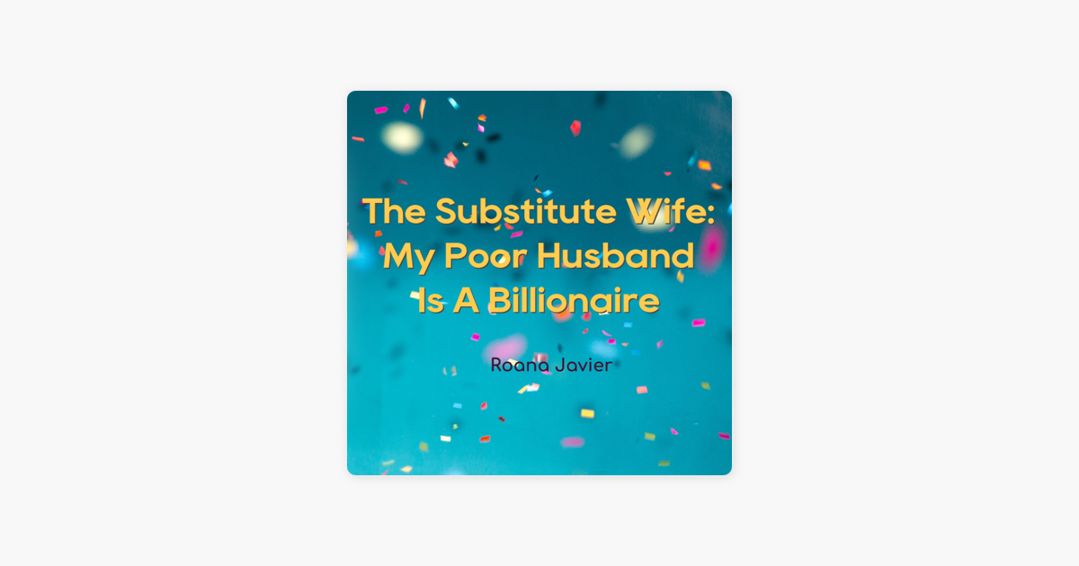 ‎read Best Romance Books Read The Substitute Wife My Poor Husband Is A Billionaire Novel By