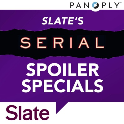Slate's Serial Spoiler Specials Slate's Serial Spoiler Specials