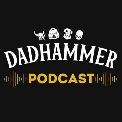 Dadhammer - A Warhammer Podcast:Dadhammer