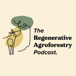 The Regenerative Agroforestry Podcast 