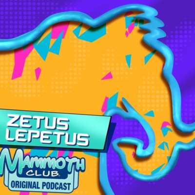 Zetus Lepetus: A Mammoth Club Original Podcast:Mammoth Club