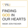 Finding God In Our Hearts with Msgr. Don Fischer - Msgr. Don Fischer